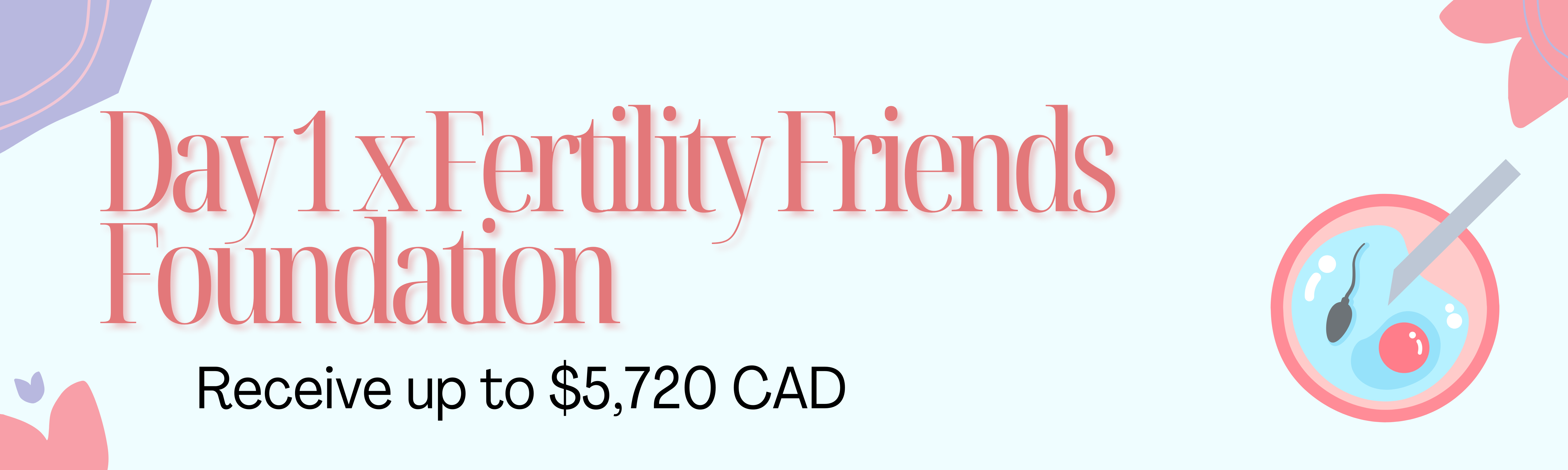 Day 1 x fertility friends foundation. Receive up to $5,720 CAD for IVF.